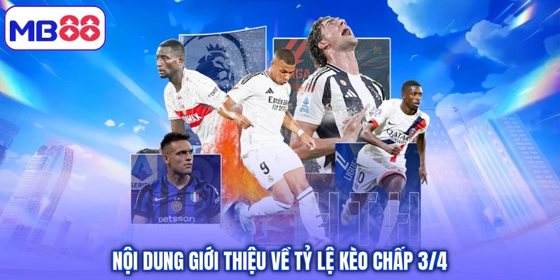 Nội dung giới thiệu về tỷ lệ kèo chấp 3/4 