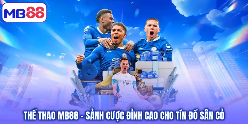 Thể thao MB88 đặt cược nhanh chỉ vài thao tác
